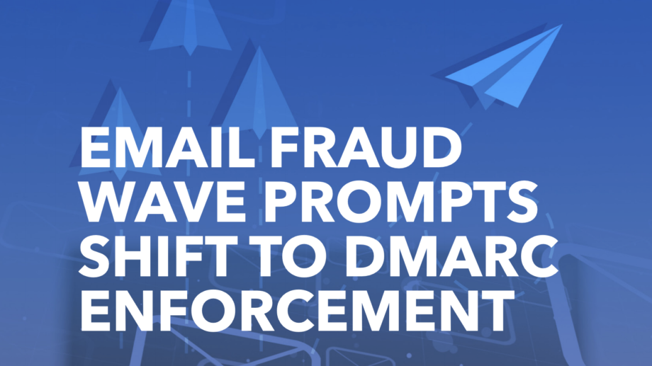 email fraud wave prompts shift to dmarc enforsment