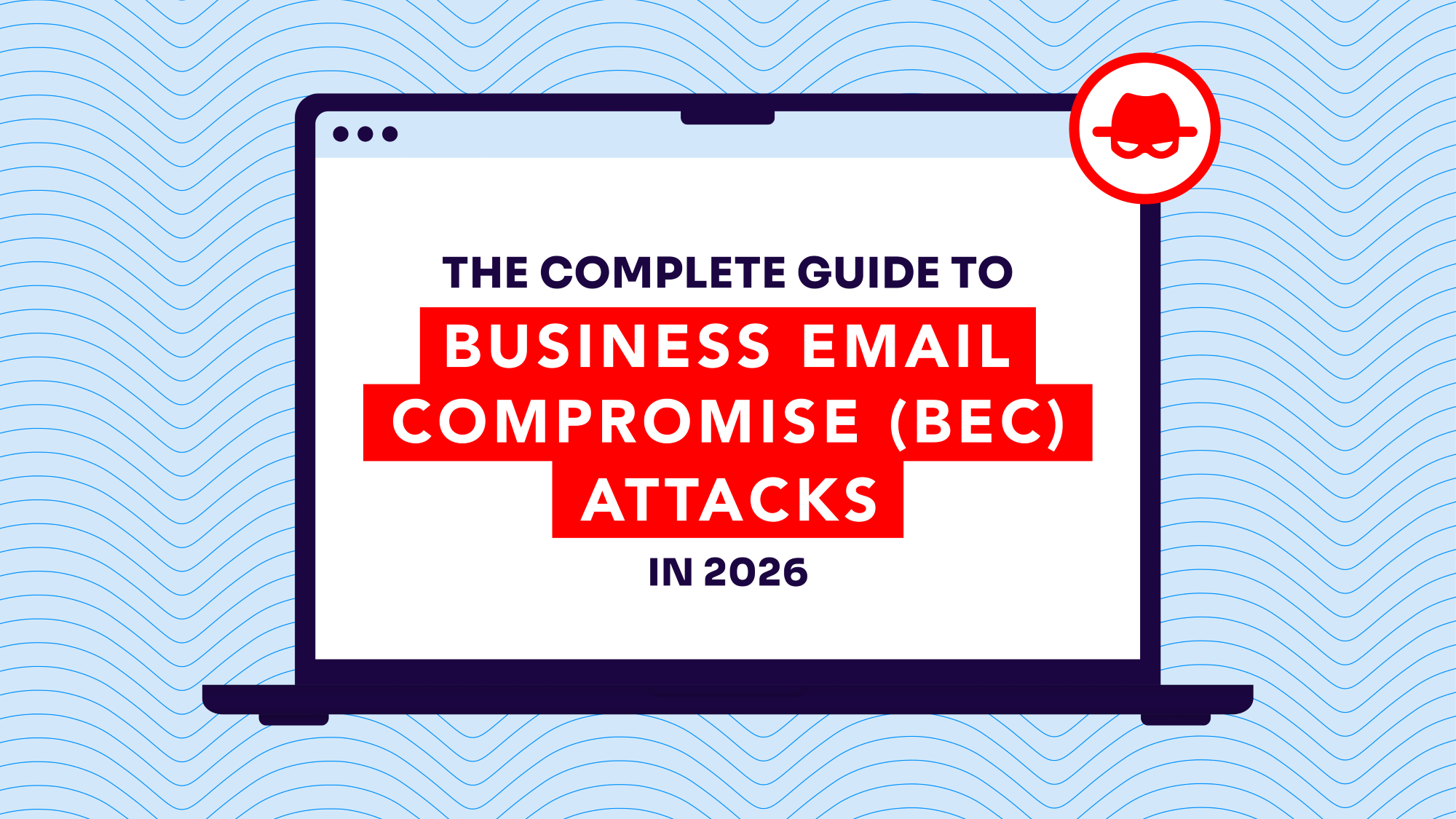 Guide to business email compromise (BEC) attacks in 2026