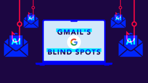 Gmail blind spots and vulnerabilities