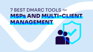 Best DMARC tools for MSPs